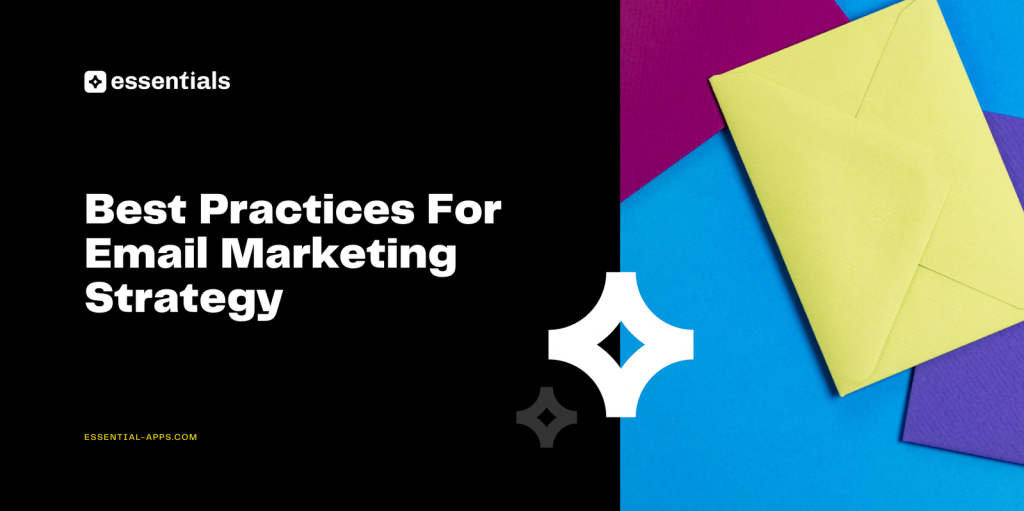 Best Practices For Email Marketing Strategy to Boost Engagement.
